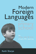 Modern Foreign Languages in the Primary School: The What, Why and How of Early MFL Teaching