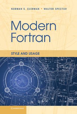 Modern Fortran: Style and Usage - Clerman, Norman S., and Spector, Walter