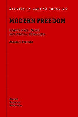 Modern Freedom: Hegel's Legal, Moral, and Political Philosophy - Peperzak, Adriaan T