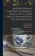 Modern French Tapestries by Braque, Raoul Dufy, L?ger, Lur?at, Henri-Matisse, Picasso, Rouault: From the Collection of Madame Paul Cuttoli