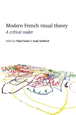 Modern French Visual Theory: A Critical Reader - Saint, Nigel (Editor), and Stafford, Andy (Editor)