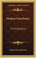 Modern Frenchmen: Five Biographies