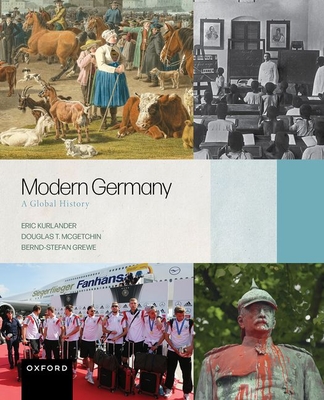 Modern Germany: A Global History - Kurlander, Eric, and McGetchin, Douglas T, and Grewe, Bernd-Stefan