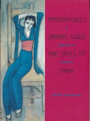 Modern Girls, Shining Stars, the Skies of Tokyo: Five Japanese Women - Birnbaum, Phyllis, Professor