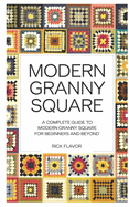 Modern Granny Square: A Complete Guide to Modern Granny Square for Beginners and Beyond