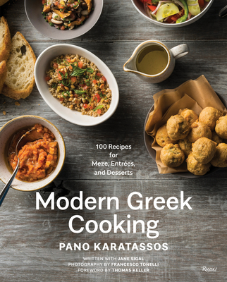 Modern Greek Cooking: 100 Recipes for Meze, Entres, and Desserts - Karatassos, Pano, and Sigal, Jane (Text by), and Tonelli, Francesco (Photographer)