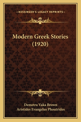 Modern Greek Stories (1920) - Brown, Demetra Vaka, and Phoutrides, Aristides Evangelus