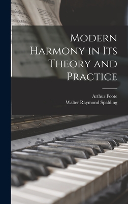 Modern Harmony in Its Theory and Practice - Foote, Arthur, and Spalding, Walter Raymond