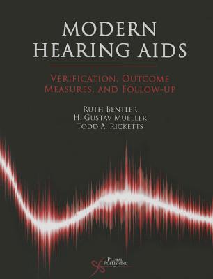 Modern Hearing AIDS: Verification, Outcome Measures, and Follow-Up - Bentler, Ruth A, and Ricketts, Todd A, and Mueller, H Gustav
