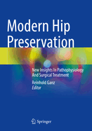 Modern Hip Preservation: New Insights In Pathophysiology And Surgical Treatment