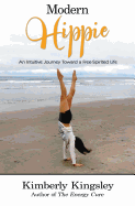 Modern Hippie: An Intuitive Journey Toward a Free-Spirited Life