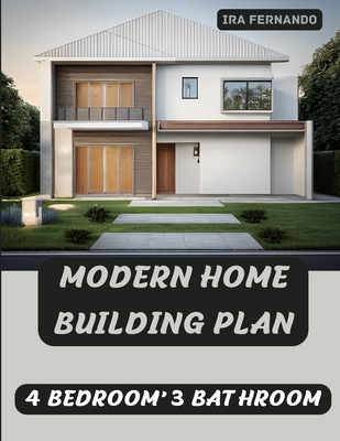 Modern Home Building Plan: 4 Bedroom, 3 Bathroom with Garage and CAD File: Customizable Design and Sustainable Living - Fernando, Ira, and Jd, House Plan