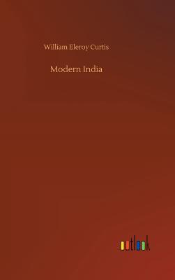 Modern India - Curtis, William Eleroy