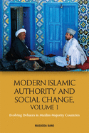 Modern Islamic Authority and Social Change, Volume 1: Evolving Debates in Muslim Majority Countries