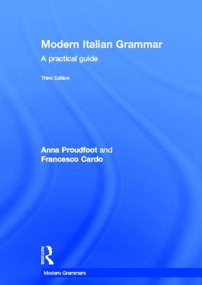 Modern Italian Grammar: A Practical Guide - Proudfoot, Anna, and Cardo, Francesco