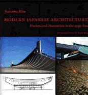 Modern Japanese Architecture: Masters and Mannerists in the 1950-60s - Ibler, Marianne, and Ito, Toyo, and Ito, J