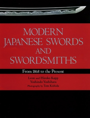 Modern Japanese Swords and Swordsmiths: From 1868 to the Present - Kapp, Leon, and Kapp, Hiroko, and Yoshihara, Yoshindo