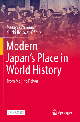 Modern Japan's Place in World History: From Meiji to Reiwa - Yamauchi, Masayuki (Editor), and Hosoya, Yuichi (Editor), and Krulak, Keith (Translated by)