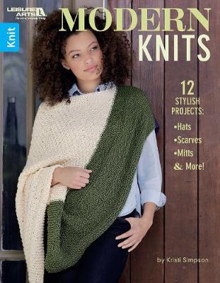 Modern Knits: 12 Stylish Projects: Hats, Scarves, Mitts & More! - Simpson, Kristi