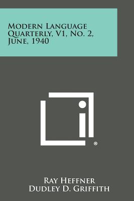 Modern Language Quarterly, V1, No. 2, June, 1940 - Heffner, Ray, Professor (Editor), and Griffith, Dudley D (Editor), and Vail, Curtis C D (Editor)