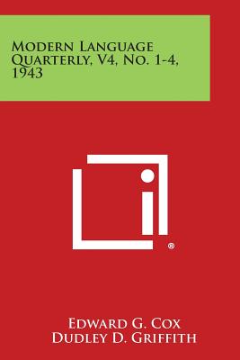 Modern Language Quarterly, V4, No. 1-4, 1943 - Cox, Edward G (Editor), and Griffith, Dudley D (Editor), and Vail, Curtis C D (Editor)