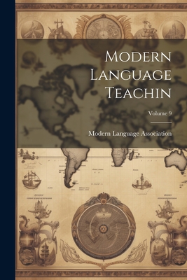 Modern Language Teachin; Volume 9 - Modern Language Association (Great Br (Creator)