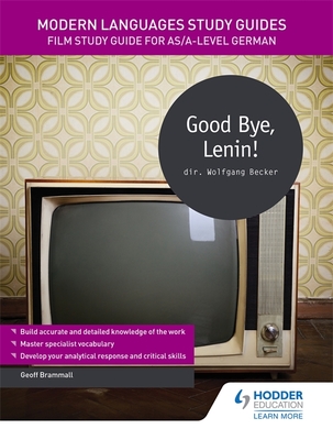 Modern Languages Study Guides: Good Bye, Lenin!: Film Study Guide for AS/A-level German - Brammall, Geoff