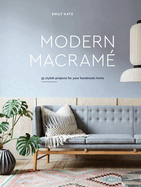 Modern Macrame: 33 Stylish Projects for Your Handmade Home
