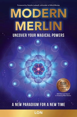 Modern Merlin: Uncover Your Magical Powers - Lon, and Ledwell, Natalie (Foreword by)