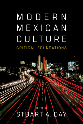 Modern Mexican Culture: Critical Foundations - Day, Stuart A (Editor)
