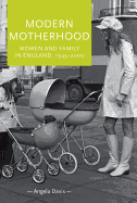 Modern Motherhood: Women and Family in England, 1945-2000