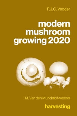 modern mushroom growing 2020 harvesting - Van Den Munckhof-Vedder, M, and Vedder, P J C