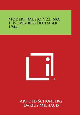 Modern Music, V22, No. 1, November-December, 1944 - Schonberg, Arnold, and Milhaud, Darius, and Krenek, Ernst