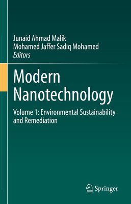 Modern Nanotechnology: Volume 1: Environmental Sustainability and Remediation - Malik, Junaid Ahmad (Editor), and Sadiq Mohamed, Mohamed Jaffer (Editor)