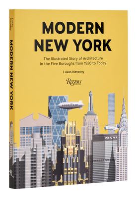 Modern New York: The Illustrated Story of Architecture in the Five Boroughs from 1920 to Present - Novotny, Lukas