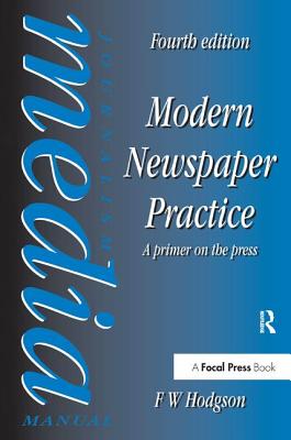 Modern Newspaper Practice: A primer on the press - Hodgson, F W