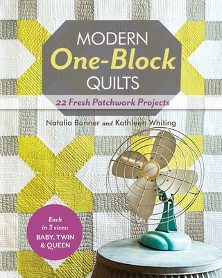 Modern One-Block Quilts - Print-On-Demand Edition: 22 Fresh Patchwork Projects - Bonner, Natalia, and Whiting, Kathleen Jasperson