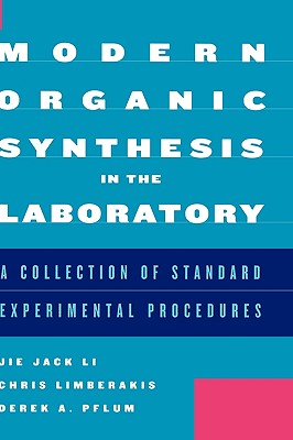 Modern Organic Synthesis in the Laboratory: A Collection of Standard Experimental Procedures - Li, Jie Jack, and Limberakis, Chris, and Pflum, Derek A