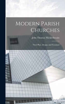 Modern Parish Churches: Their Plan, Design, and Furniture - Micklethwaite, John Thomas