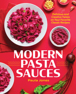 Modern Pasta Sauces: Delicious and Creative Twists on Your Favorite Classic Recipes