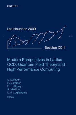 Modern Perspectives in Lattice QCD: Quantum Field Theory and High Performance Computing: Lecture Notes of the Les Houches Summer School: Volume 93, August 2009 - Lellouch, Laurent (Editor), and Sommer, Rainer (Editor), and Svetitsky, Benjamin (Editor)