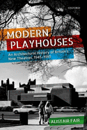 Modern Playhouses: An Architectural History of Britain's New Theatres, 1945 -- 1985