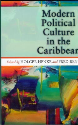 Modern Political Culture in the Caribbean - Henke, Holger, PhD (Editor), and Reno, Fred (Editor)