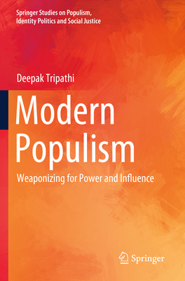 Modern Populism: Weaponizing for Power and Influence - Tripathi, Deepak