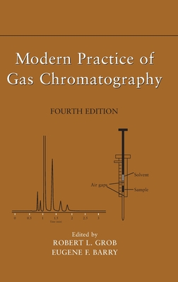 Modern Practice of Gas Chromatography - Grob, Robert L (Editor), and Barry, Eugene F (Editor)