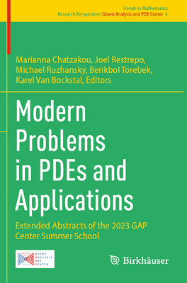 Modern Problems in PDEs and Applications: Extended Abstracts of the 2023 GAP Center Summer School - Chatzakou, Marianna (Editor), and Restrepo, Joel (Editor), and Ruzhansky, Michael (Editor)
