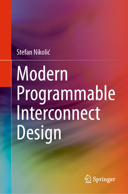 Modern Programmable Interconnect Design - Nikolic, Stefan