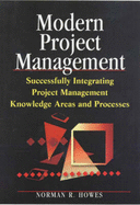 Modern Project Management: Successfully Integrating Project Management Knowledge Areas and Processes