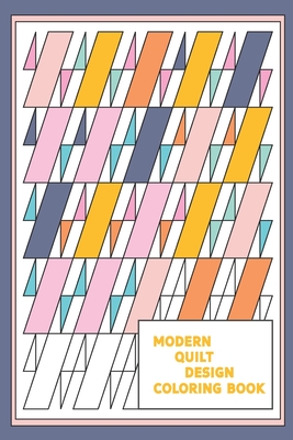 Modern Quilt Design Coloring Book: Geometric Patterns and Shapes for the Modern Quilter - Journals, Petite Pomegranate