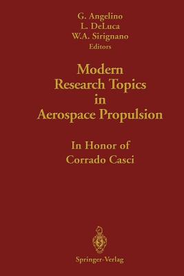 Modern Research Topics in Aerospace Propulsion: In Honor of Corrado Casci - Angelino, Gianfranco (Editor), and De Luca, Luigi (Editor), and Sirignano, William A. (Editor)